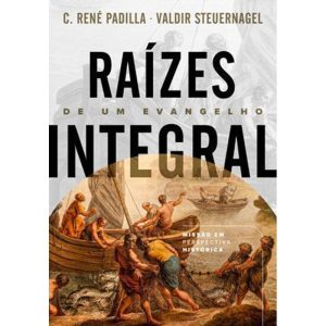 RAÍZES DE UM EVANGELHO INTEGRAL - ULTIMATO EDITORA