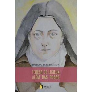 TERESA DE LISIEUX - ALÉM DAS ROSAS - EDITORA REDENTORISTA