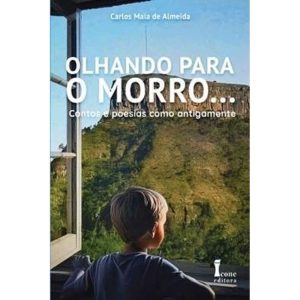 OLHANDO PARA O MORRO... CONTOS E POESIAS COMO ANTIGAMENTE - ICONE