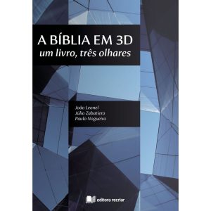 A BÍBLIA EM 3D: UM LIVRO, TRÊS OLHARES - RECRIAR