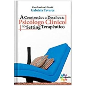 A CONSTRUÇÃO E OS DESAFIO DO PSICOLOGO CLÍNICO - CONQUISTA EDITORA