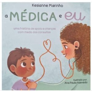 A médica e eu : Uma história de apoio a crianças com medo das consultas - MUCH EDITORA  (JT)