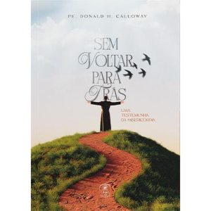 SEM VOLTAR PARA TRÁS - UMA TESTEMUNHA DA MISERICÓRDIA - DIVINA MISERICORDIA EDITORA