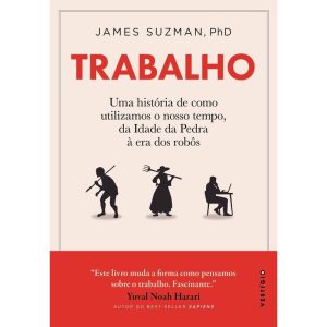 TRABALHO: UMA HISTÓRIA DE COMO UTILIZAMOS O NOSSO TEMPO: DA IDADE DA PEDRA À ERA DOS ROBÔS - VESTÍGIO