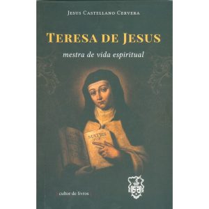 Teresa de Jesus - Mestra da vida espiritual - CULTOR DE LIVROS