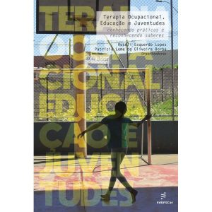 TERAPIA OCUPACIONAL, EDUCAÇÃO E JUVENTUDES: CONHECENDO PRÁTICAS E RECONHECENDO SABERES - EDUFSCAR