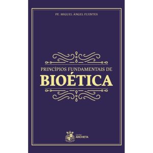 PRINCÍPIOS FUNDAMENTAIS DE BIOÉTICA - CENTRO ANCHIETA (CD)