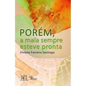 PORÉM, A MALA SEMPRE ESTEVE PRONTA - EDITORA REFORMATORIO