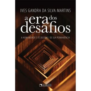 A ERA DOS DESAFIOS: A HUMANIDADE E OS DILEMAS DE SUA PERMANÊNCIA - QUADRANTE