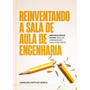 REINVENTANDO A SALA DE AULA DE ENGENHARIA - ARTESANATO EDUCACIONAL