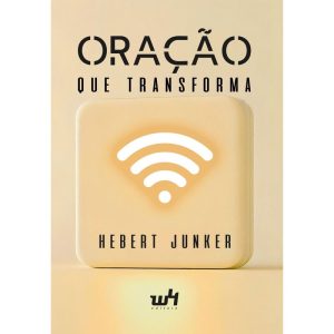 ORAÇÃO QUE TRANSFORMA - W4 EDITORA
