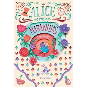 ALICE NO PAÍS DAS MARAVILHAS - EDIÇÃO DE LUXO ILUSTRADA - CAPA DURA - VIA LEITURA