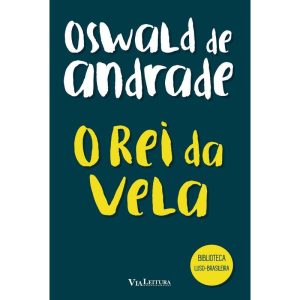 O REI DA VELA - OSWALD DE ANDRADE - VIA LEITURA