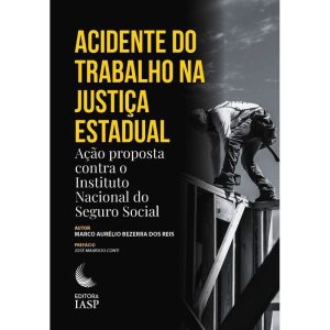 ACIDENTE DO TRABALHO NA JUSTIÇA ESTADUAL - AÇÃO PROPOSTA CONTRA O INSTITUTO NACIONAL DO SEGURO SOCIAL - IASP (AUTOR)