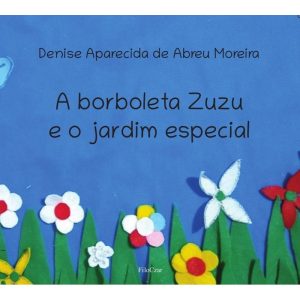 A BORBOLETA ZUZU E O JARDIM ESPECIAL - FILOCZAR