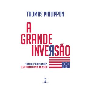 A GRANDE INVERSÃO. COMO OS ESTADOS UNIDOS DESISTIRAM DO LIVRE MERCADO - VIDE EDITORIAL (CD)