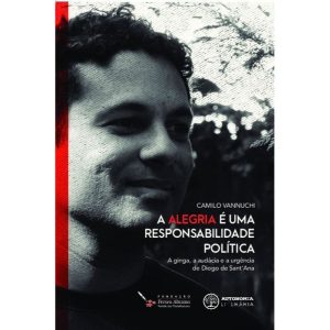 A alegria é uma responsabilidade política: A ginga, a audácia e a urgência de Diogo de Sant'Ana - AUTONOMIA LITERARIA