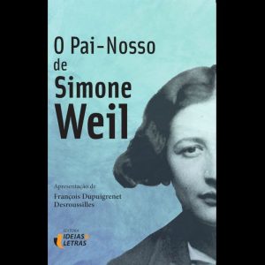 O PAI NOSSO DE SIMONE WEIL - EDITORA IDEIAS & LETRAS
