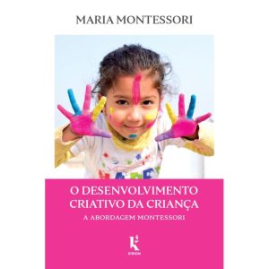 O DESENVOLVIMENTO CRIATIVO DA CRIANÇA: A ABORDAGEM MONTESSORI - KÍRION (CD)