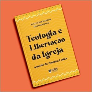 TEOLOGIA E LIBERTAÇÃO DA IGREJA - EDITORA SABER CRIATIVO