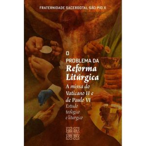 O PROBLEMA DA REFORMA LITÚRGICA - EDITORA PERMANENCIA