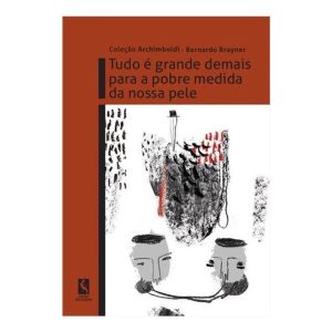 TUDO É GRANDE DEMAIS PARA A POBRE MEDIDA DA NOSSA PELE - PAPÉIS SELVAGENS EDIÇÕES