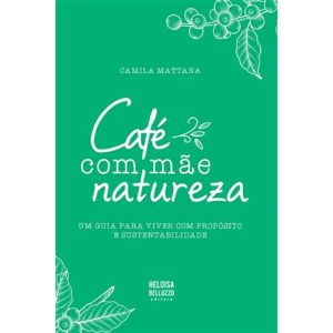 CAFÉ COM MÃE NATUREZA - HELOISA BELUZZO EDITORA DE COMUNICAÇÃO E EVENTOS UNIPESSOAL