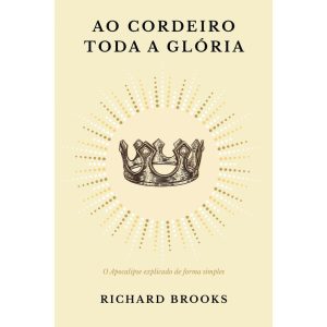 AO CORDEIRO TODA A GLÓRIA - MONERGISMO
