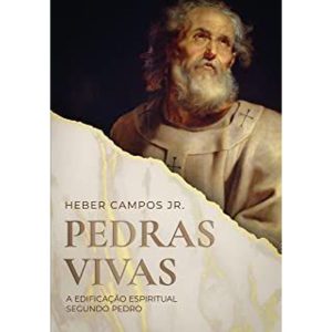 PEDRAS VIVAS - A EDIFICAÇÃO ESPIRITUAL SEGUNDO PEDRO - MONERGISMO