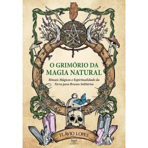 O grimório da magia natural: rituais mágicos e espiritualidade da terra para bruxos solitários - ALFABETO