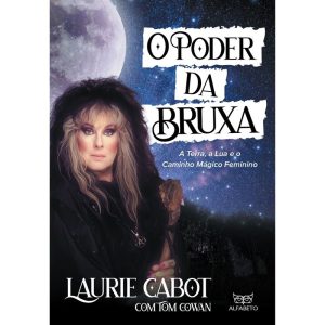 Poder da Bruxa, O: A terra, a lua e o caminho mágico feminino - ALFABETO