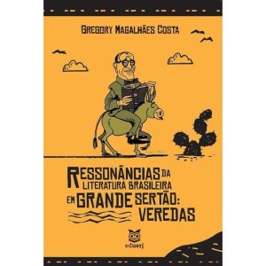 RESSONÂNCIAS DA LITERATURA BRASILEIRA EM GRANDE SERTÃO - VEREDAS - EDUERJ - EDITORA DA UNIVERSIDA