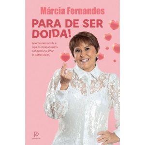 Para de ser doida!: acorde para a vida e siga os 3 passos para conquistar o amor (e outras dicas) - PRINCIPIUM