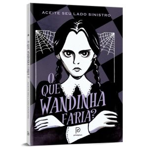 O que wandinha faria?: aceite seu lado sinistro - PRINCIPIUM
