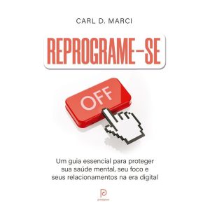 Reprograme-se: Um guia essencial para proteger sua saúde mental, seu foco e seus relacionamentos na era digital - PRINCIPIUM