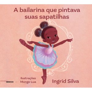 A BAILARINA QUE PINTAVA SUAS SAPATILHAS - GLOBINHO