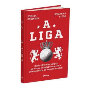 A LIGA: COMO A PREMIER LEAGUE SE TORNOU O NEGÓCIO MAIS RICO E REVOLUCIONÁRIO DO ESPORTE MUNDIAL - VERSAL EDITORES (CD)