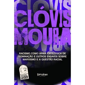 RACISMO COMO ARMA IDEOLOGICA DE DOMINAÇÃO E OUTROS ENSAIOS SOBRE MARXISMO E A QUESTÃO RACIAL - EDITORA DANDARA