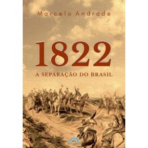 1822 - A SEPARAÇÃO DO BRASIL - FLOS CARMELI EDIÇÕES