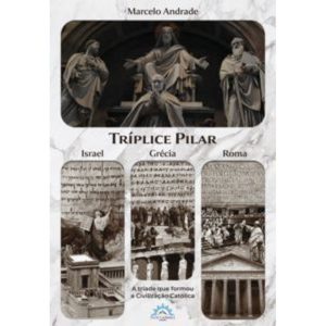 Tríplice pilar- Israel, Grécia e Roma: A triade que formou a Civilização Católica - FLOS CARMELI EDIÇÕES
