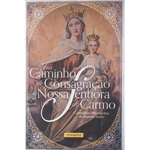 UM CAMINHO DE CONSAGRAÇÃO A NOSSA SENHORA DO CARMO - MENSAGEIROS