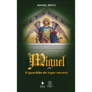 Miguel, o guardião do lugar secreto - ANGELUS EDITORA