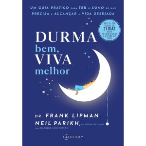 DURMA BEM, VIVA MELHOR: UM GUIA PRÁTICO PARA TER O SONO DE QUE PRECISA E ALCANÇAR A VIDA DESEJADA - LATITUDE