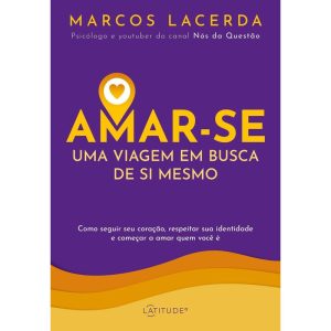 AMAR-SE: UMA VIAGEM EM BUSCA DE SI MESMO - LATITUDE