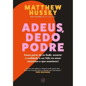 ADEUS, DEDO PODRE: COMO PARAR DE SE ILUDIR, ENCARAR A REALIDADE E SER FELIZ - LATITUDE