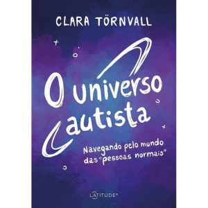 O UNIVERSO AUTISTA: NAVEGANDO PELO MUNDO DAS ""PESSOAS NORMAIS"" - LATITUDE