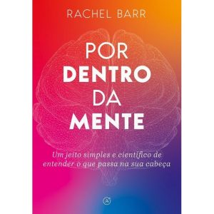POR DENTRO DA MENTE: UM JEITO SIMPLES E CIENTÍFICO DE ENTENDER O QUE PASSA NA SUA CABEÇA - LATITUDE