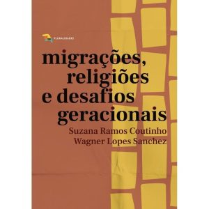 MIGRAÇÕES, RELIGIÕES E DESAFIOS GERACIONAIS - PLURALIDADES