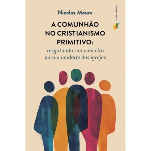 A COMUNHÃO NO CRISTIANISMO PRIMITIVO - PLURALIDADES