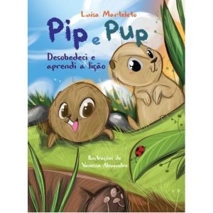PIP E PUP - DESOBEDECI E APRENDI A LIÇÃO - EDITORA EDLECX
